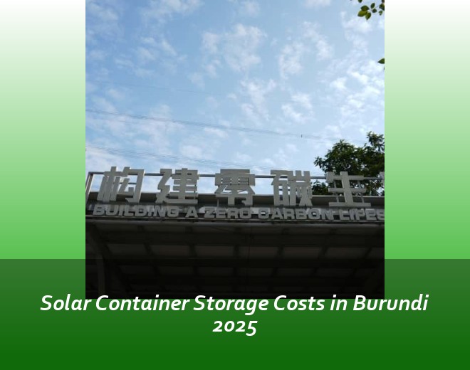 Solar Container Storage Costs in Burundi 2025